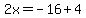 2x=-16%2B4