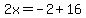 2x=-2%2B16