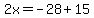 2x=-28%2B15