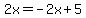 2x=-2x%2B5
