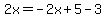 2x=-2x%2B5-3