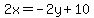 2x=-2y%2B10