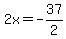 2x=-37%2F2