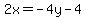 2x=-4y+-4