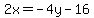 2x=-4y-16
