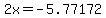 2x=-5.77172