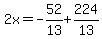 2x=-52%2F13%2B224%2F13