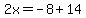 2x=-8%2B14