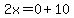 2x=0%2B10