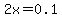 2x=0.1