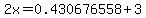 2x=0.430676558%2B3