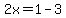 2x=1-3