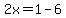 2x=1-6