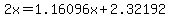 2x=1.16096x%2B2.32192