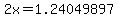 2x=1.24049897