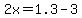 2x=1.3-3