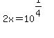 2x=10%5E%281%2F4%29%0D%0A%7B%7B%7Bx=%281%2F2%2910%5E%281%2F4%29