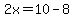 2x=10-8