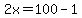 2x=100-1