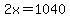 2x=1040