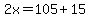2x=105%2B15