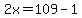 2x=109-1