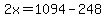 2x=1094-248