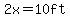 2x=10ft