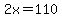 2x=110