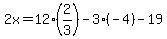 2x=12%282%2F3%29-3%28-4%29-19