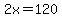 2x=120