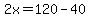 2x=120-40