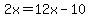 2x=12x-10