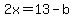 2x=13-b