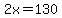 2x=130