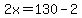 2x=130-2
