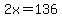 2x=136