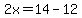 2x=14-12