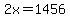 2x=1456