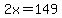 2x=149