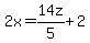 2x=14z%2F5%2B2