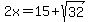 2x=15%2Bsqrt%2832%29