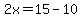 2x=15-10