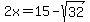2x=15-sqrt%2832%29