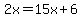 \"2x=15x%2B6\"