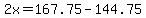 2x=167.75-144.75