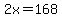 2x=168