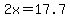2x=17.7