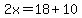 2x=18%2B10
