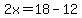 2x=18-12